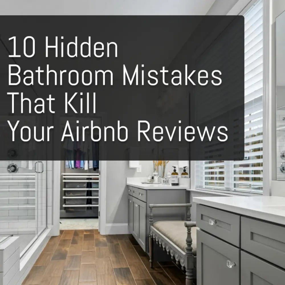 10 Hidden Bathroom Mistakes That Kill Your Airbnb Reviews (Guide)